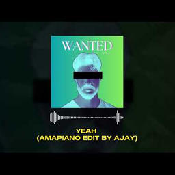 YEAH (AMAPIANO EDIT BY AJAY)
