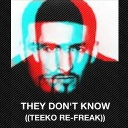 They Dont Know (TEEKO RE-FREAK)